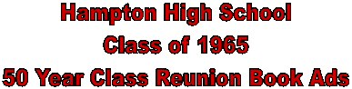 Hampton High School
Class of 1965
50 Year Class Reunion Book Ads
